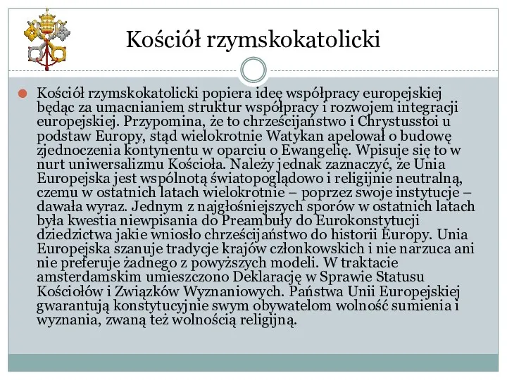 Kościół rzymskokatolicki Kościół rzymskokatolicki popiera ideę współpracy europejskiej będąc za