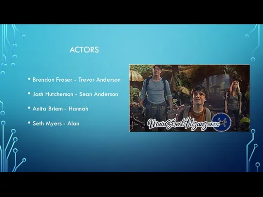 ACTORS Brendan Fraser - Trevor Anderson Josh Hutcherson - Sean Anderson Anita Briem