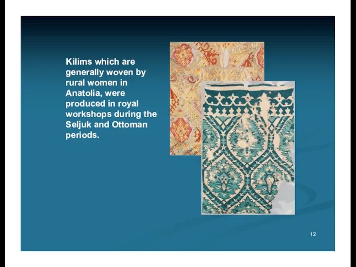 Kilims which are generally woven by rural women in Anatolia,