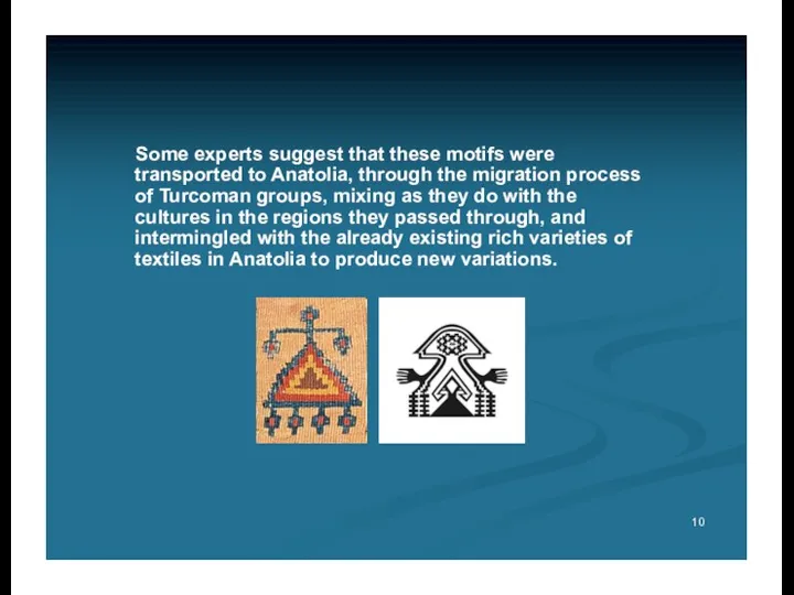 Some experts suggest that these motifs were transported to Anatolia,