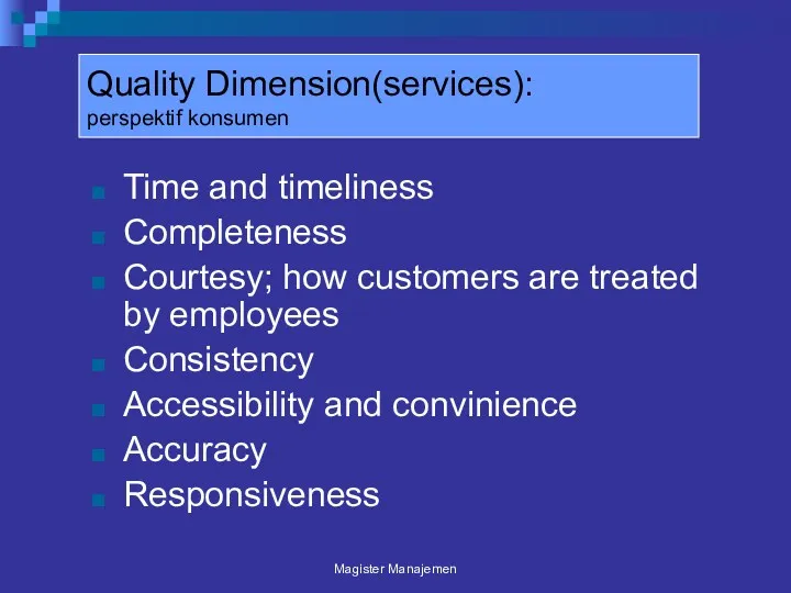 Quality Dimension(services): perspektif konsumen Time and timeliness Completeness Courtesy; how