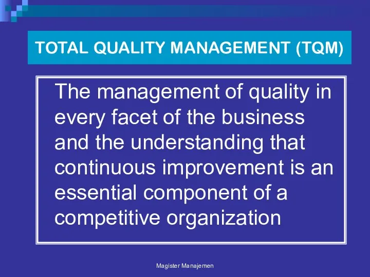 TOTAL QUALITY MANAGEMENT (TQM) The management of quality in every