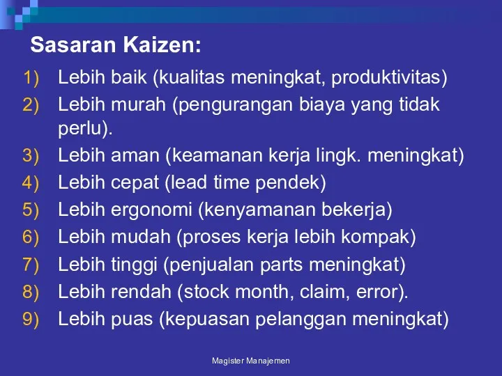 Sasaran Kaizen: Lebih baik (kualitas meningkat, produktivitas) Lebih murah (pengurangan