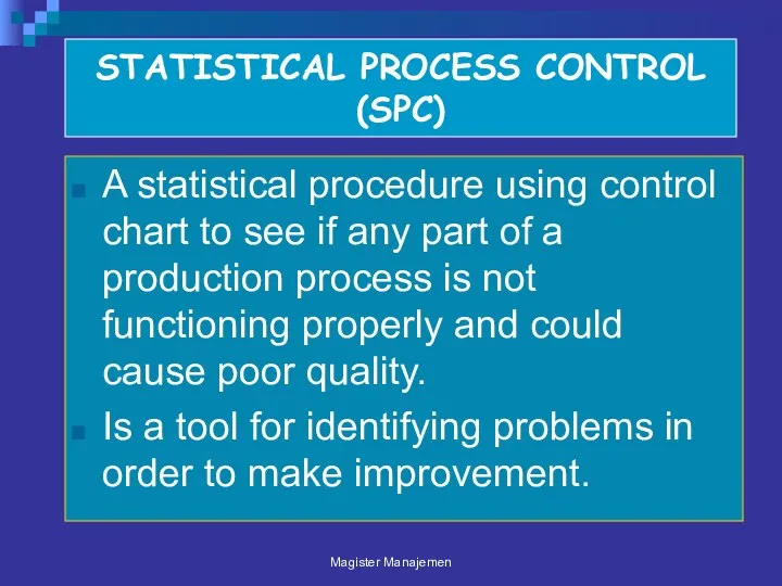 STATISTICAL PROCESS CONTROL (SPC) A statistical procedure using control chart