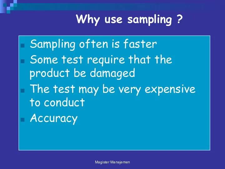 Why use sampling ? Sampling often is faster Some test