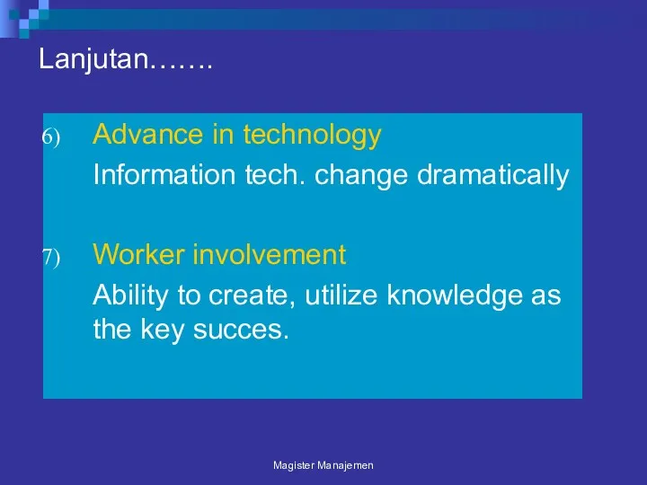 Lanjutan……. Advance in technology Information tech. change dramatically Worker involvement