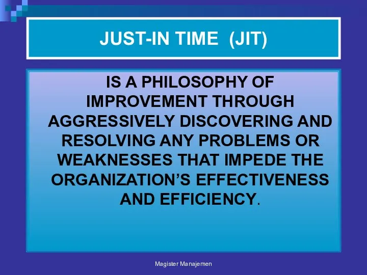 JUST-IN TIME (JIT) IS A PHILOSOPHY OF IMPROVEMENT THROUGH AGGRESSIVELY