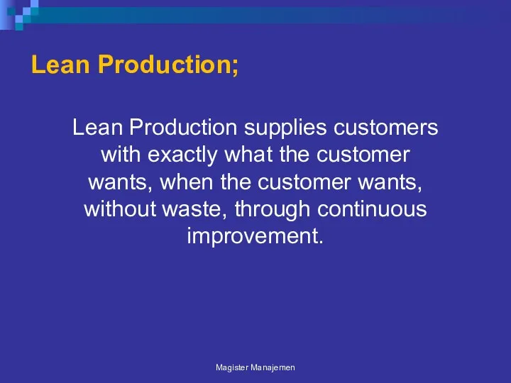 Lean Production; Lean Production supplies customers with exactly what the