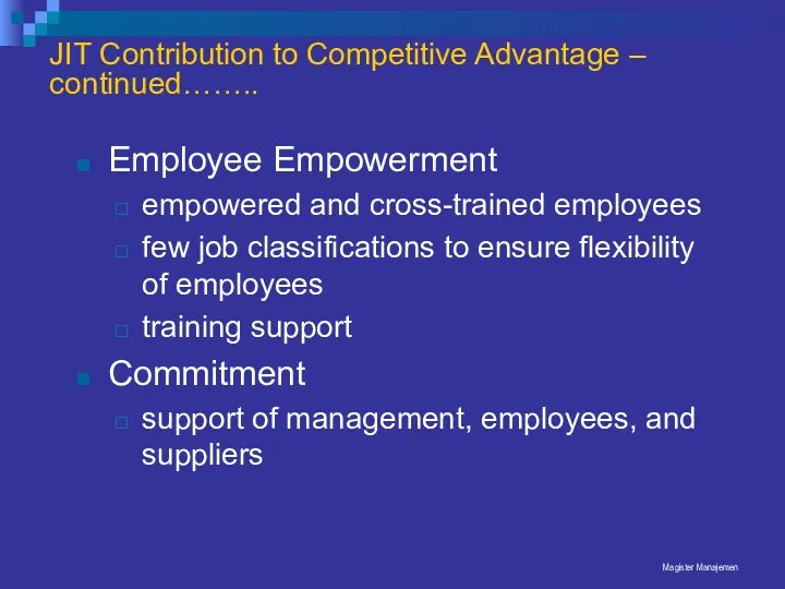Magister Manajemen JIT Contribution to Competitive Advantage – continued…….. Employee