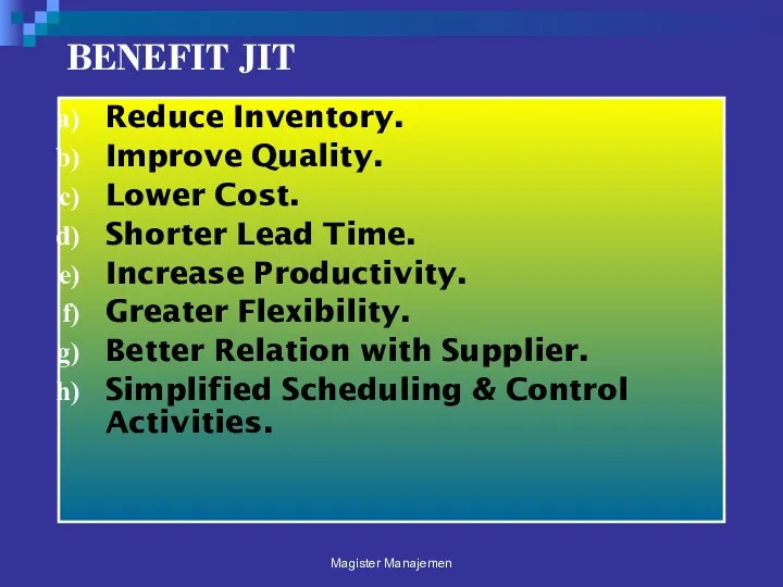 BENEFIT JIT Reduce Inventory. Improve Quality. Lower Cost. Shorter Lead