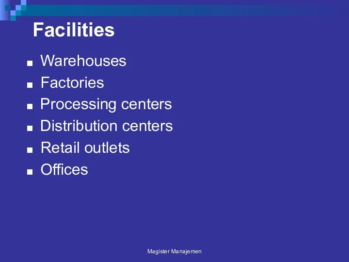 Facilities Warehouses Factories Processing centers Distribution centers Retail outlets Offices Magister Manajemen