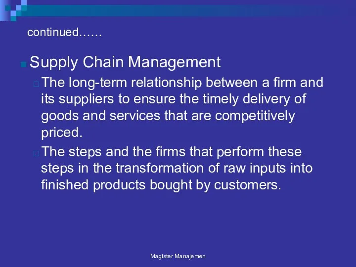continued…… Supply Chain Management The long-term relationship between a firm