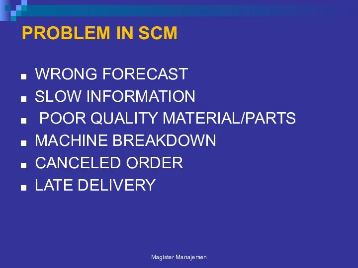 PROBLEM IN SCM WRONG FORECAST SLOW INFORMATION POOR QUALITY MATERIAL/PARTS