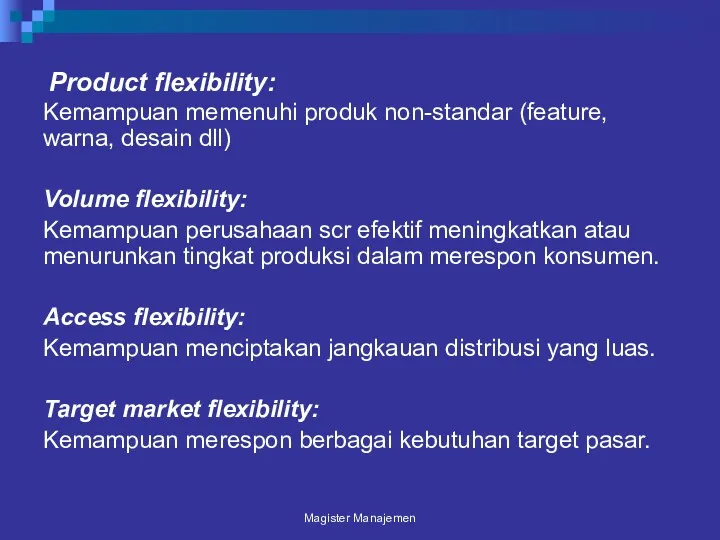 Product flexibility: Kemampuan memenuhi produk non-standar (feature, warna, desain dll)
