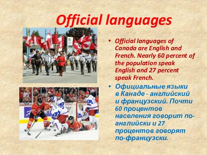 Official languages Official languages of Canada are English and French.