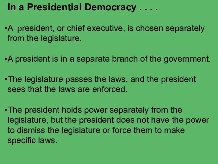 In a Presidential Democracy . . . . A president,