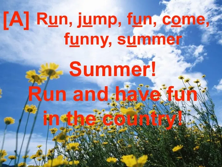[A] Run, jump, fun, come, funny, summer Summer! Run and have fun in the country!