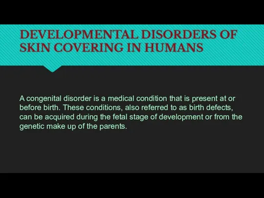 DEVELOPMENTAL DISORDERS OF SKIN COVERING IN HUMANS A congenital disorder
