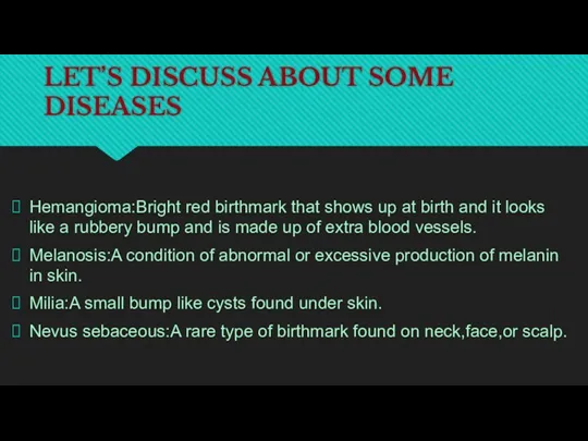 LET’S DISCUSS ABOUT SOME DISEASES Hemangioma:Bright red birthmark that shows up at birth