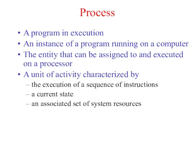 Process A program in execution An instance of a program