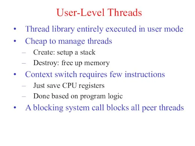 User-Level Threads Thread library entirely executed in user mode Cheap