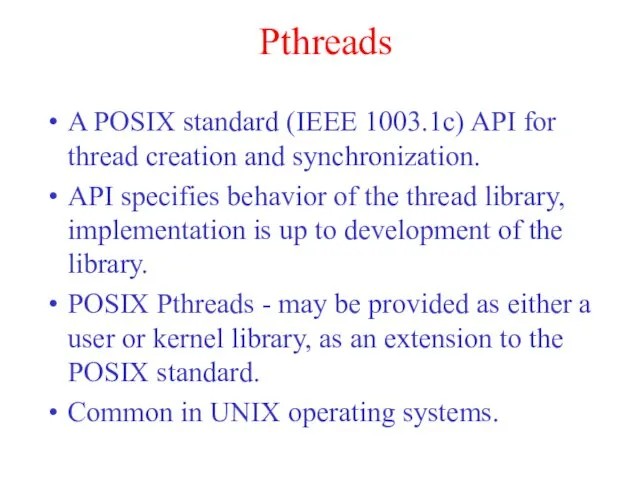 Pthreads A POSIX standard (IEEE 1003.1c) API for thread creation