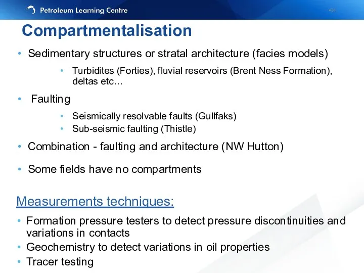 Sedimentary structures or stratal architecture (facies models) Turbidites (Forties), fluvial