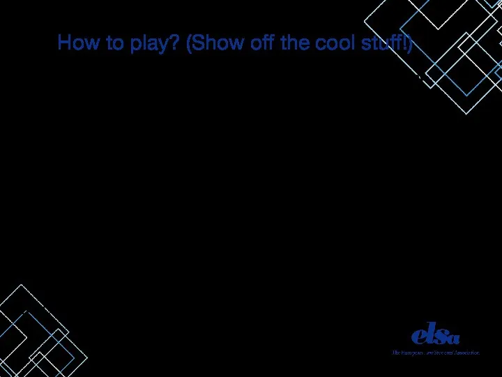 How to play? (Show off the cool stuff!) Description. Tell