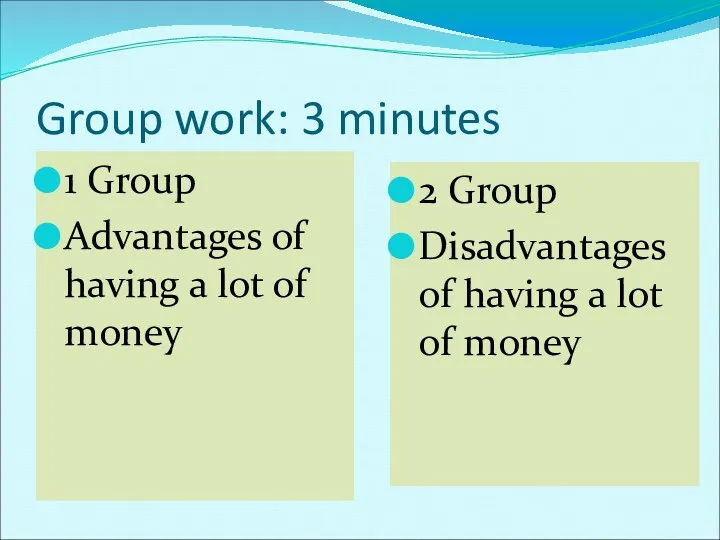 Group work: 3 minutes 1 Group Advantages of having a