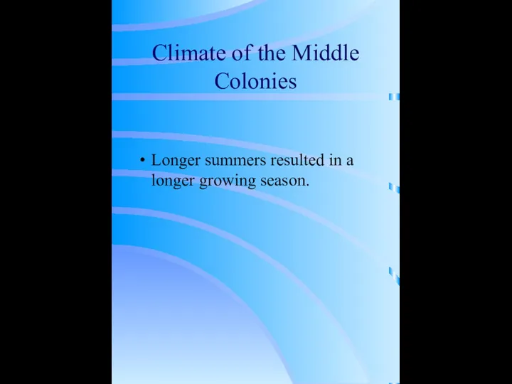 Climate of the Middle Colonies Longer summers resulted in a longer growing season.