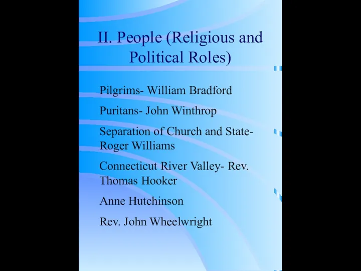 II. People (Religious and Political Roles) Pilgrims- William Bradford Puritans-
