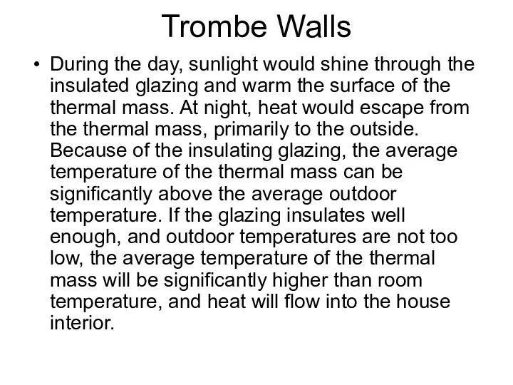 Trombe Walls During the day, sunlight would shine through the insulated glazing and