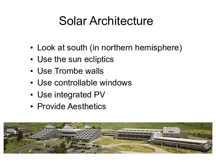 Solar Architecture Look at south (in northern hemisphere) Use the sun ecliptics Use