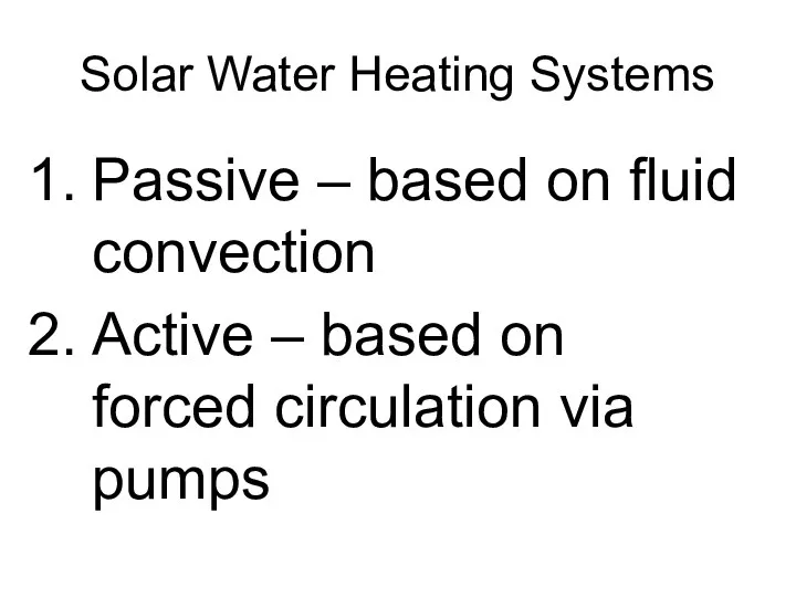 Solar Water Heating Systems Passive – based on fluid convection Active – based