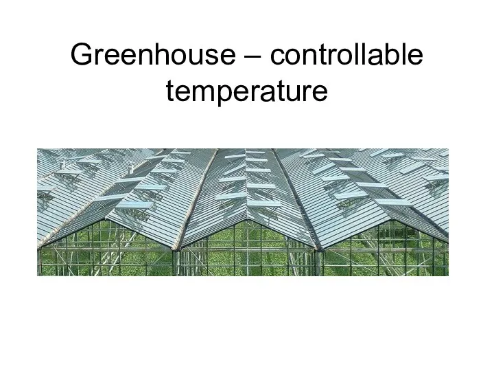 Greenhouse – controllable temperature