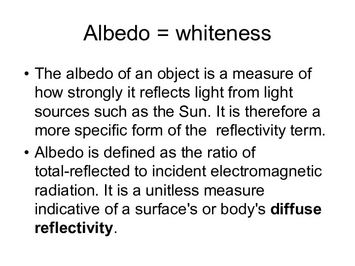 Albedo = whiteness The albedo of an object is a measure of how