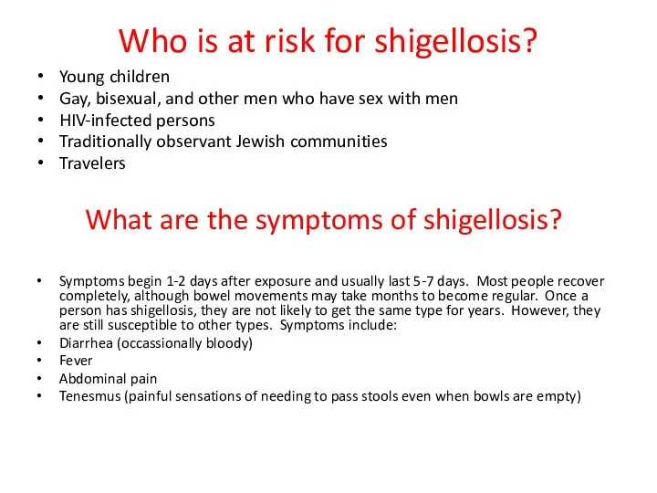 Who is at risk for shigellosis? Young children Gay, bisexual,