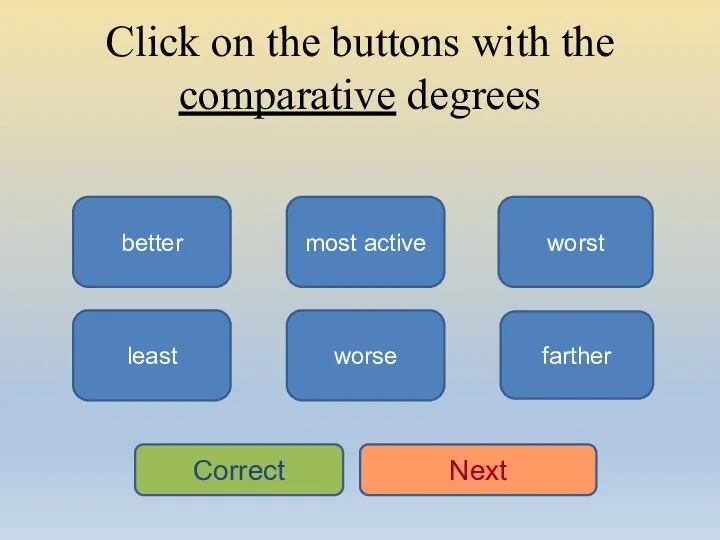 Click on the buttons with the comparative degrees better worse