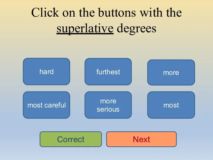 Click on the buttons with the superlative degrees most most