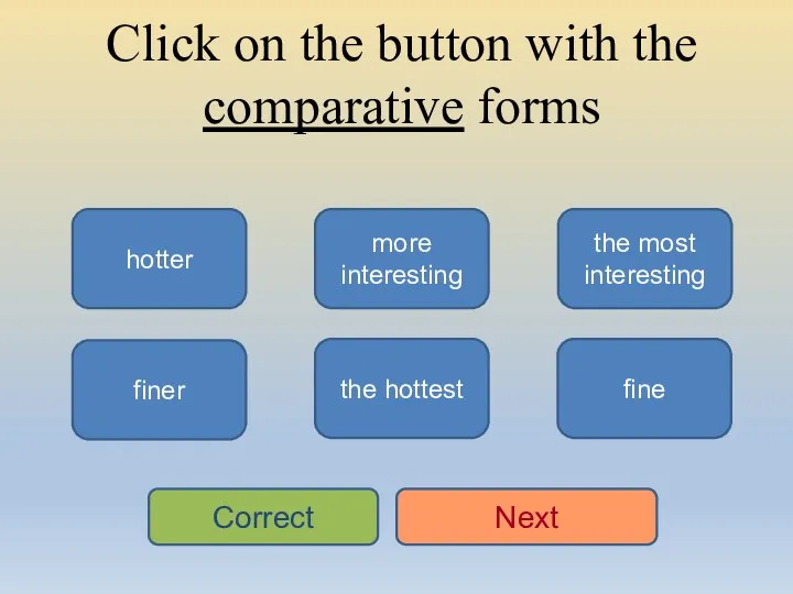 Click on the button with the comparative forms hotter finer