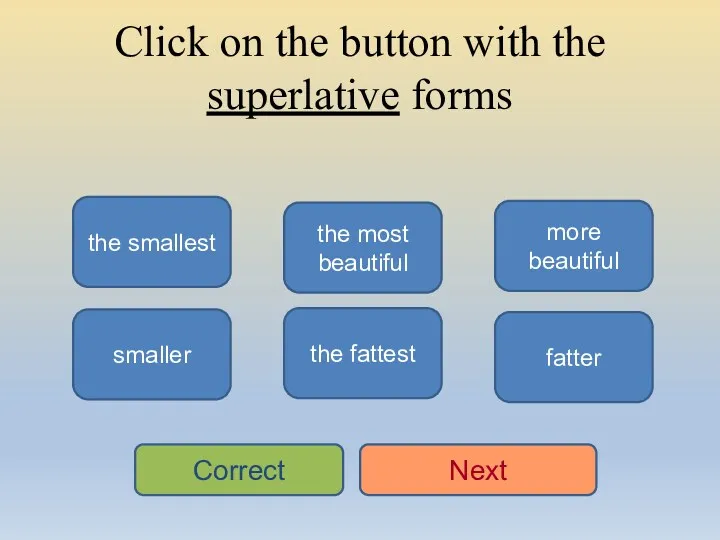 Click on the button with the superlative forms the smallest