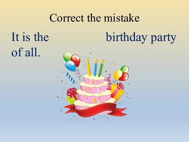 Correct the mistake It is the birthday party of all.