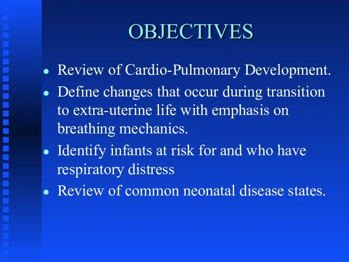 OBJECTIVES Review of Cardio-Pulmonary Development. Define changes that occur during