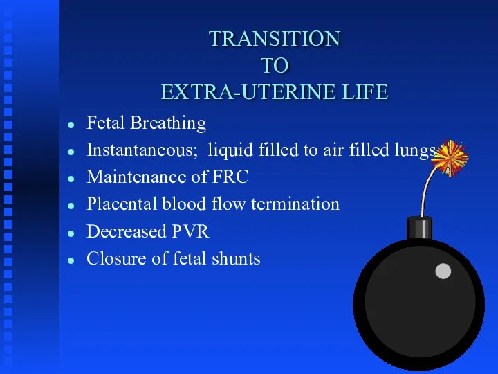 TRANSITION TO EXTRA-UTERINE LIFE Fetal Breathing Instantaneous; liquid filled to