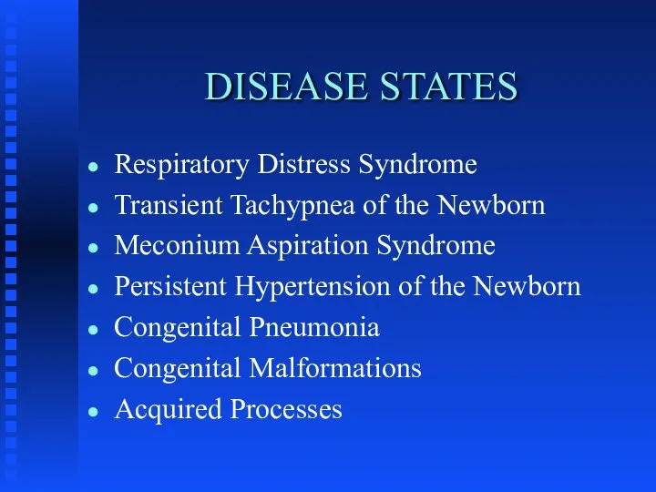 DISEASE STATES Respiratory Distress Syndrome Transient Tachypnea of the Newborn