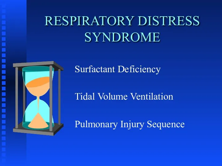 RESPIRATORY DISTRESS SYNDROME Surfactant Deficiency Tidal Volume Ventilation Pulmonary Injury Sequence