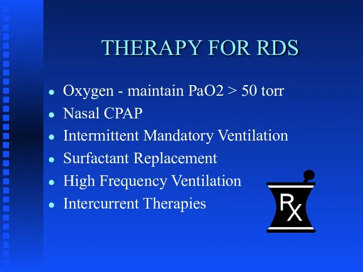 THERAPY FOR RDS Oxygen - maintain PaO2 > 50 torr