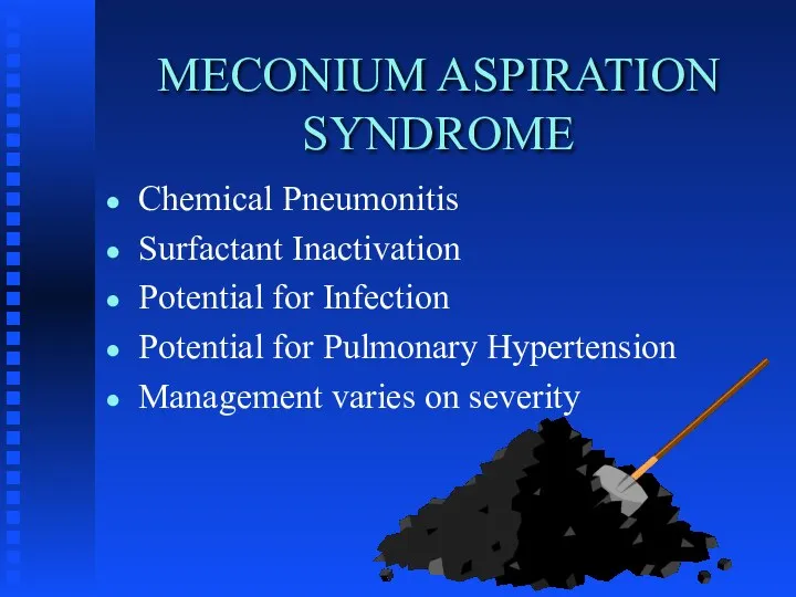 MECONIUM ASPIRATION SYNDROME Chemical Pneumonitis Surfactant Inactivation Potential for Infection