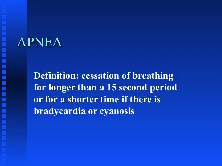 APNEA Definition: cessation of breathing for longer than a 15