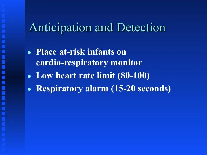 Anticipation and Detection Place at-risk infants on cardio-respiratory monitor Low